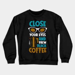 Brew Black Coffee Lover Quote Coffee-drinker Crewneck Sweatshirt